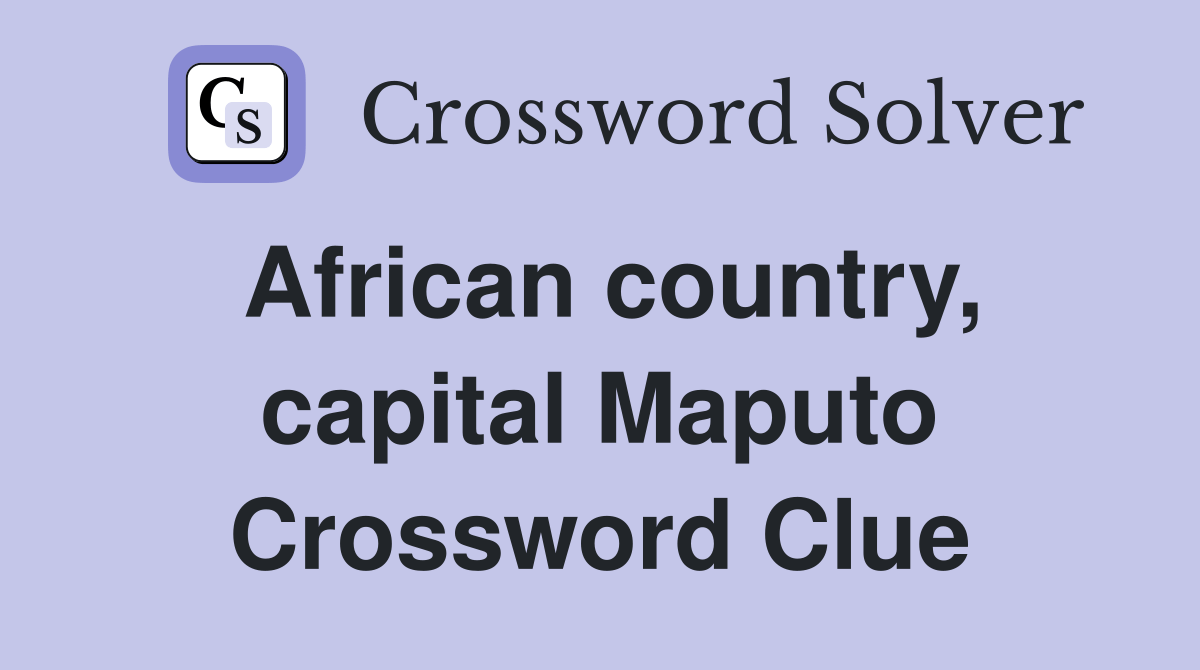 African country, capital Maputo Crossword Clue Answers Crossword Solver
